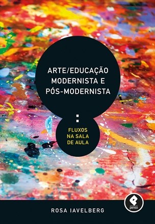 Livro Arte/educacao Modernista e Pos-modernista - Fluxos Na Sala de Aula - Iavelberg