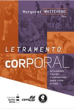 Livro Letramento Corporal: Atividades Fisicas e Esportivas para Toda a Vida - Whitehead