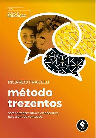 Livro Metodo Trezentos - Aprendizagem Ativa e Colaborativa, para Alem do Conteudo - Fragelli