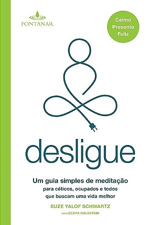 Livro Desligue - Um Guia Simples de Meditacao para Ceticos, Ocupados e Todos Que - Schwartz