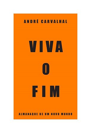 Livro Viva o Fim - Almanaque de Um Novo Mundo - Carvalhal