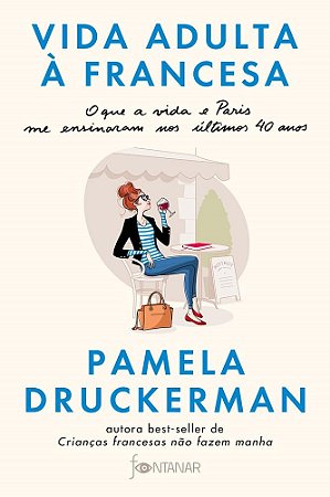 Livro Vida Adulta a Francesa - o Que a Vida e Paris Me Ensinaram Nos Ultimos 40 A - Druckerman