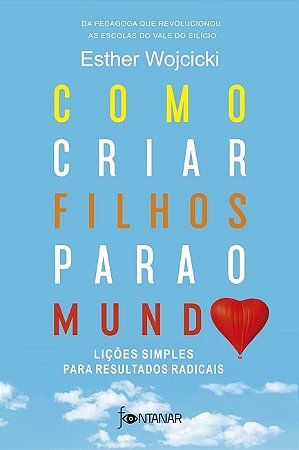 Livro Como Criar Filhos para o Mundo: Licoes Simples para Resultados Radicais - Wojcicki