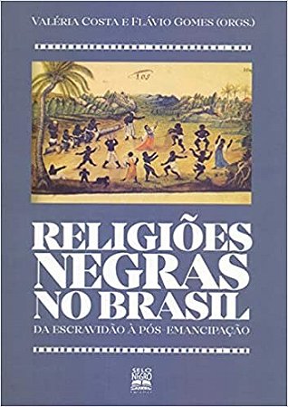 Livro Religioes Negras No Brasil - da Escravidao a Pos-emancipacao - Costa/gomes