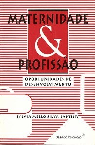 Livro Maternidade e Profissao: Oportunidades de Desenvolvimento - Baptista