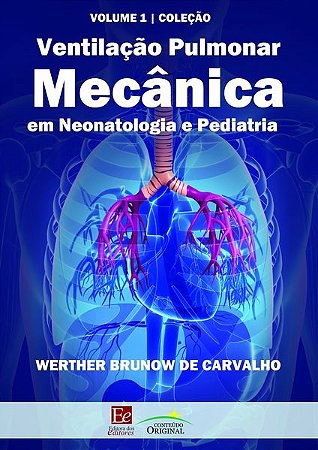 Livro Ventilação Pulmonar Mecânica em Neonatologia e Pediatria: Vol. 1  Werther