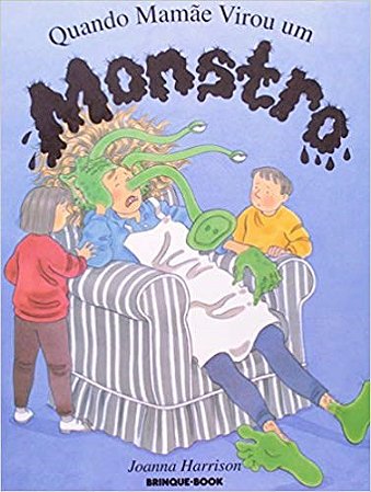 Livro Quando Mamãe Virou Um Monstro - Harrison - Brinquebook
