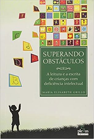 Livro Superando Obstaculos - a Leitura e a Escrita de Criancas com Deficiencia - Grillo