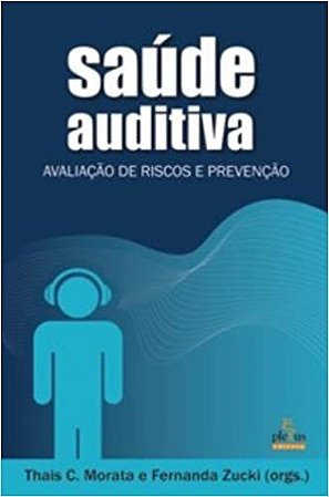 Livro Saude Auditiva - Avaliacao de Riscos e Prevencao - Morata/zucki
