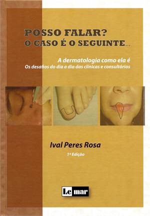 Livro Posso Falar  o Caso e o Seguinte - a Dermatologia Como Ela e - os Desafios - Rosa