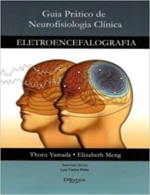 Livro Guia Pratico de Neurofisiologia Clinica - Eletroencefalografia - Yamada/ Meng