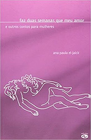 Livro Faz Duas Semanas Que Meu Amor - e Outros Contos para Mulheres - El-jaick