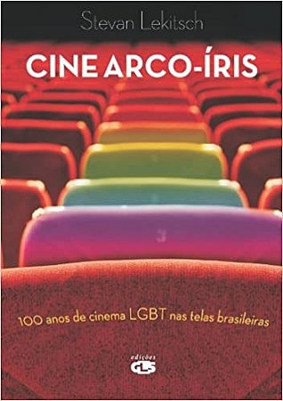 Livro Cine Arco-Ìris - 100 Anos de Cinema Lgbt Nas Telas Brasileiras - Lekitsch - GLS