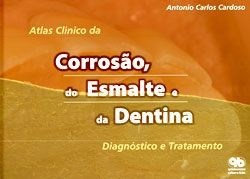 Livro Atlas Clínico da Corrosão, do Esmalte e da Dentina