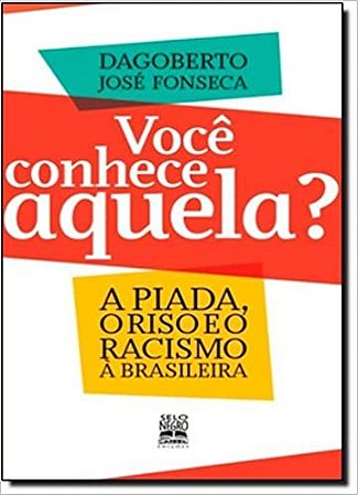 Livro Voce Conhece Aquela  - a Piada, o Riso e o Racismo a Brasileira - Fonseca