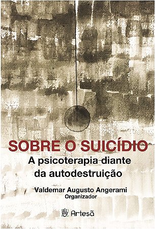 Livro Sobre o Suicídio: a Psicoterapia Diante da Autodestruicao - Angerami - Artesã