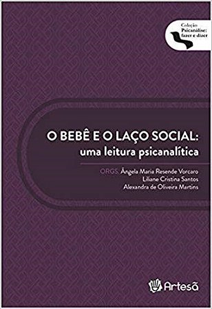 Livro O Bebê e o Laço Social - Uma Leitura Psicanalítica - Vorcaro