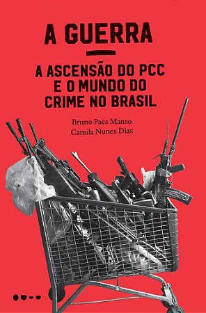 Livro Guerra, A: a Ascensao do Pcc e o Mundo do Crime No Brasil - Manso/dias