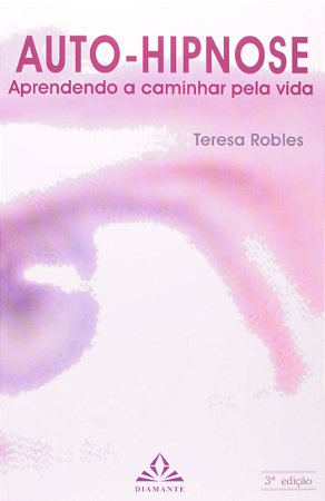 Livro Auto-hipnose: Aprendendo a Caminhar Pela Vida - Robles