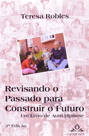 Livro Revisando o Passado para Construir o Futuro - Um  de Auto-hipnose - Robles