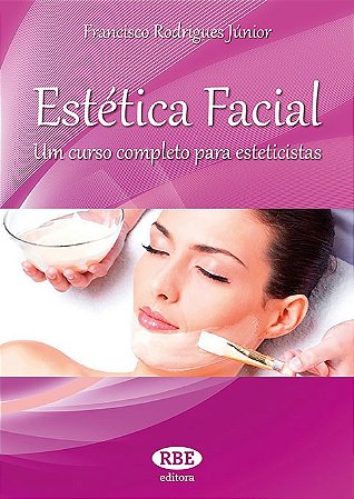 Livro Estetica Facial: Um Curso Completo para Esteticistas - Rodrigues Junior