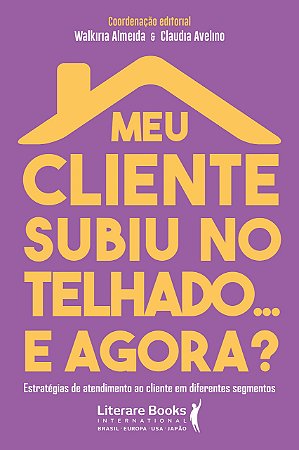 Livro Meu Cliente Subiu No Telhado... e Agora? - Almeida - Literare Books - Walkiria