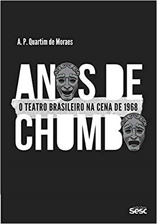 Livro Anos de Chumbo: o Teatro Brasileiro Na Cena de 1968 - Moraes
