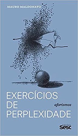 Livro Exercicios de Perplexidades - Aforismos - Maldonato