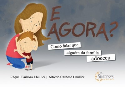 Livro E Agora? Como Falar Que Alguem da Familia Adoeceu - Lhullier