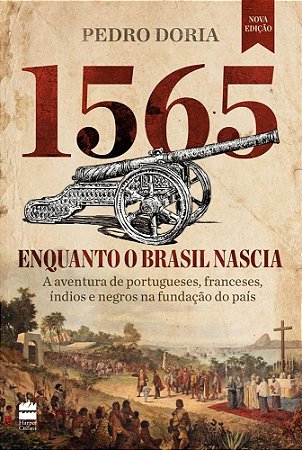 Livro 1565 Enquanto o Brasil Nascia: a Aventura de Portugueses, Franceses, Indianos