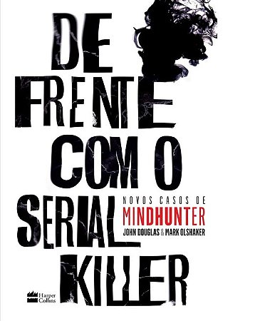Livro De Frente com o Serial Killer - Olshaker/douglas