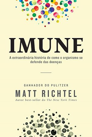 Livro Imune: a Extraordinaria Historia de Como o Organismo se Defende das Doencas - Richte