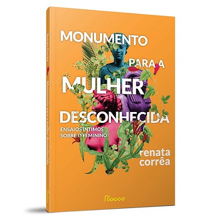 Livro Monumento para a Mulher Desconhecida - Ensaios íntimos sobre o Feminino - Correa