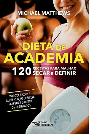 Livro Dieta de Academia: 120 Receitas para Malhar, Secar e Definir - Matthews