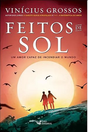 Livro Feitos de Sol: Um Amor Capaz de Incendiar o Mundo - Grossos