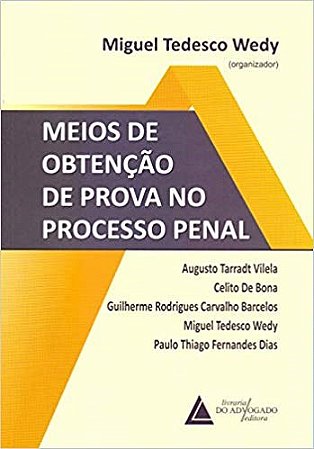Livro MEIOS DE OBTENçãO DE PROVA NO PROCESSO PENAL - WEDY