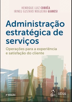 Livro Administração Estratégica de Serviços: Operações para a Experiência e Sati  Correa/gianesi
