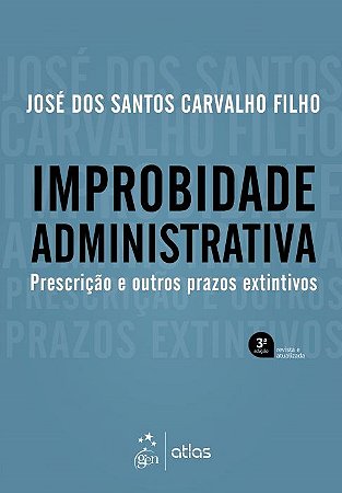 Livro Improbidade Administrativa: Prescrição e Outros Prazos Extintivos  Carvalho Filho