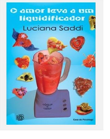 Livro Amor leva a um Liquidificador, O - Saddi - Casa do Psicólogo