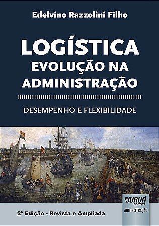 Livro Logística: Evolução na Administração - Filho - Juruá