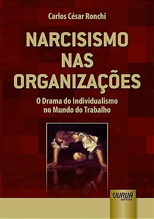 Livro Narcisismo nas Organizações - Ronchi - Juruá
