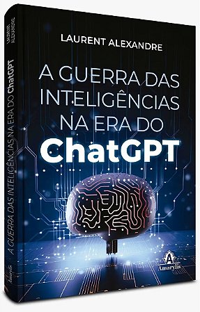 Livro Guerra das Inteligências na Era do ChatGPT - Alexandre - Amarilys