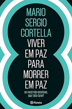 Livro Viver em Paz para Morrer em Paz - Cortella - Planeta