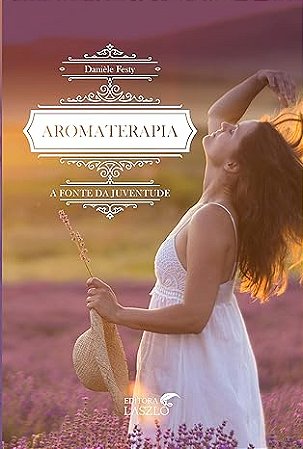 Livro Aromaterapia: a Fonte da Juventude