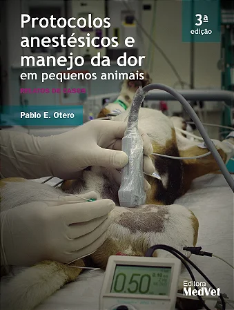 Livro Protocolos Anestésicos Em Manejo Da Dor Em Pequenos Animais 3°ed.  Otero