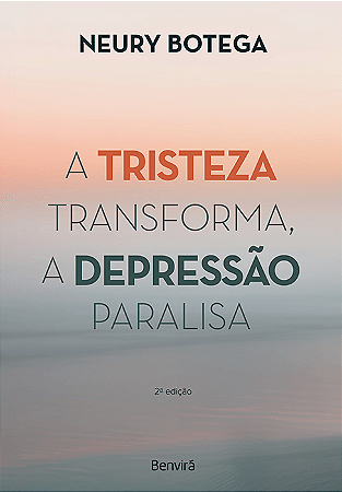 Livro A Tristeza Transforma, a Depressão Paralisa