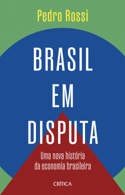 Livro Brasil em disputa: Uma nova História da Economia Brasileira