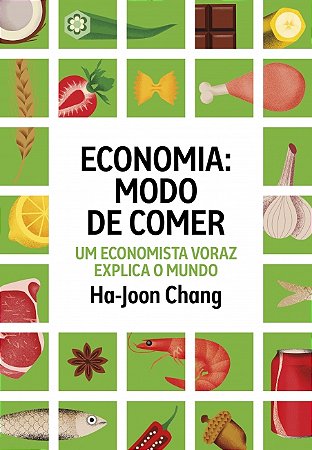 Livro Economia: modo de comer: Um economista voraz explica o mundo