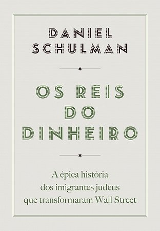 Livro Os Reis do Dinheiro: A épica história dos imigrantes judeus que transformaram Wall Street