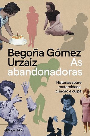 Livro As abandonadoras: Histórias sobre maternidade, criação e culpa